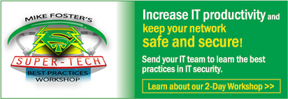 Increase IT productivity and keep your network safe and secure! Send your IT team to learn the best practices in IT security from technology and security expert Mike Foster of The Foster Institute. Click here to learn about our 2-Day Workshop